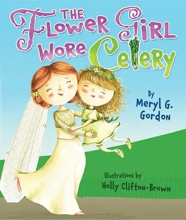 The Flower Girl Wore Celery. (Meryl G. Gordon/Holly Clifton-Brown)