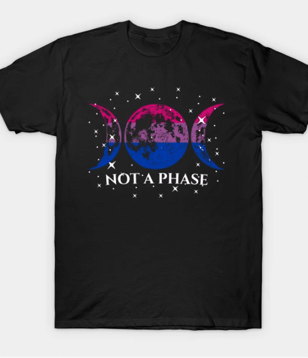 A "not a phase" t-shirt. 